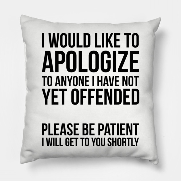Sarcastic Apology Pillow by UrbanLifeApparel
