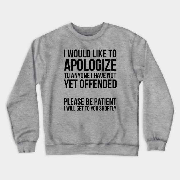 Sarcastic Apology Crewneck Sweatshirt by UrbanLifeApparel