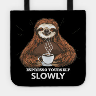 Espresso Yourself Slowly Tote