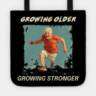 Growing older, Growing stronger Tote