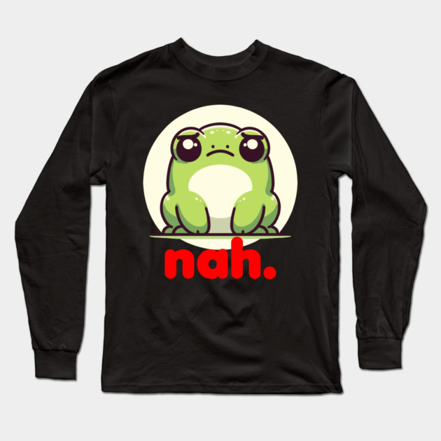 Funny Grumpy Frog Toad Cute Irritated Toad Nah No Long Sleeve T-Shirt by belownormal