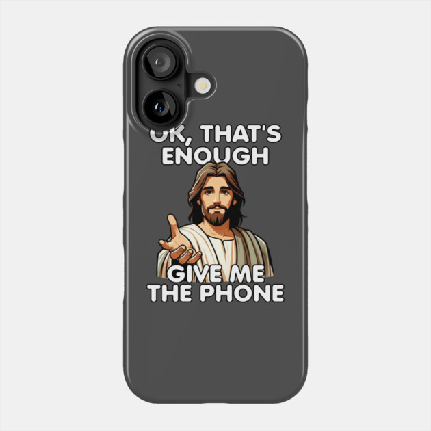 Ok That's Enough Give Me The Phone Jesus Phone Case by belownormal