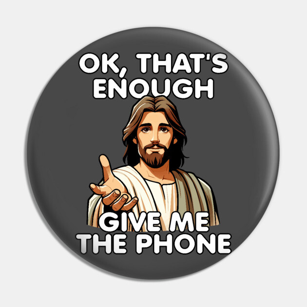 Ok That's Enough Give Me The Phone Jesus Pin by belownormal