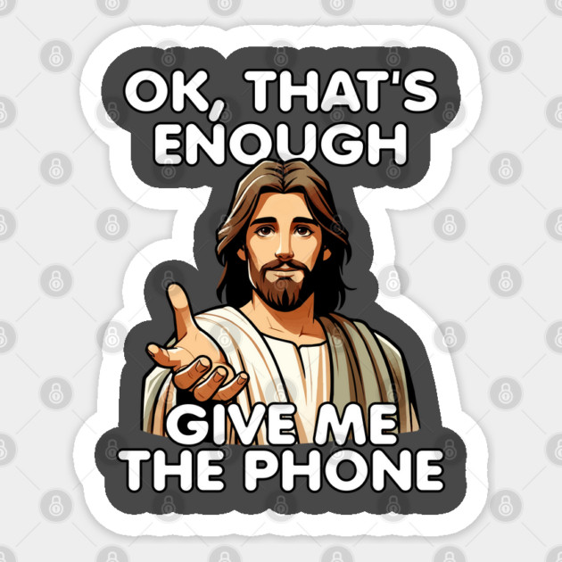 Ok That's Enough Give Me The Phone Jesus Sticker by belownormal