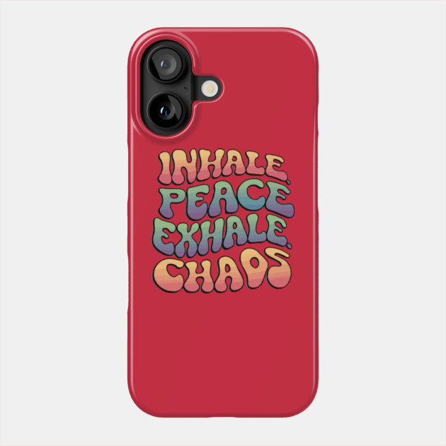 Inhale Peace Exhale Chaos Phone Case by The WYLD Tribe