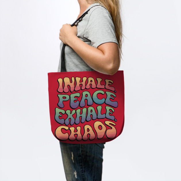 Inhale Peace Exhale Chaos by The WYLD Tribe
