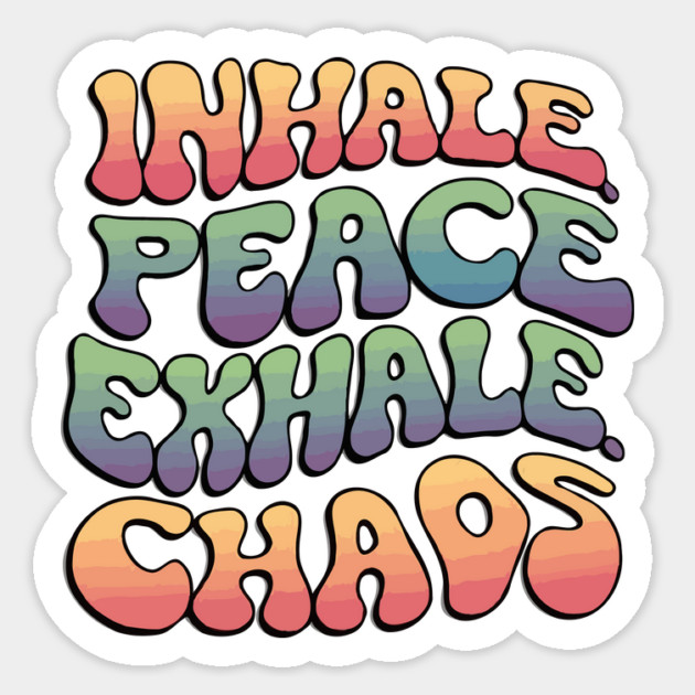 Inhale Peace Exhale Chaos Sticker by The WYLD Tribe