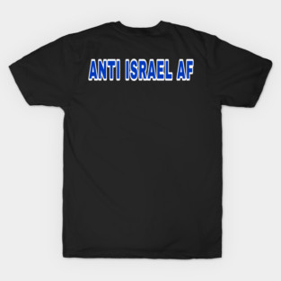 Anti Israel AF - Back T-Shirt