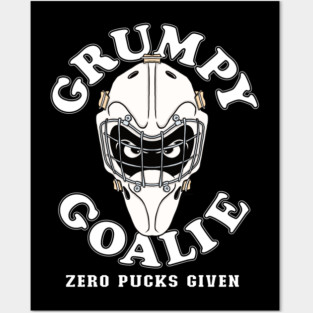 Funny GRUMPY GOALIE ZERO PUCKS GIVEN Hockey Posters and Art