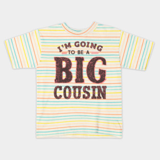 Big Cousin " I'm Going To Be A Big Cousin " Kids T-Shirt