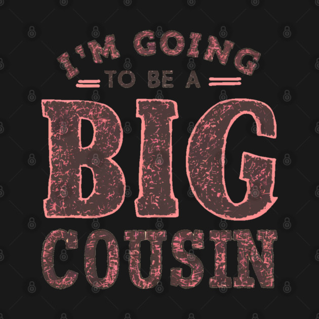 Big Cousin " I'm Going To Be A Big Cousin " by Pixel Threads 