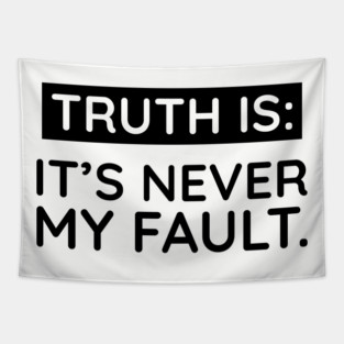 Truth is: It's never my fault Tapestry
