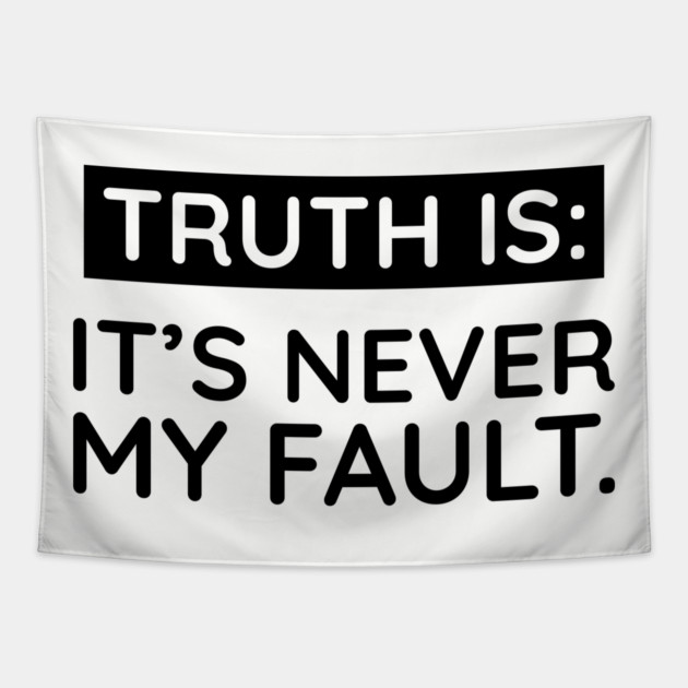 Truth is: It's never my fault Tapestry by UrbanLifeApparel