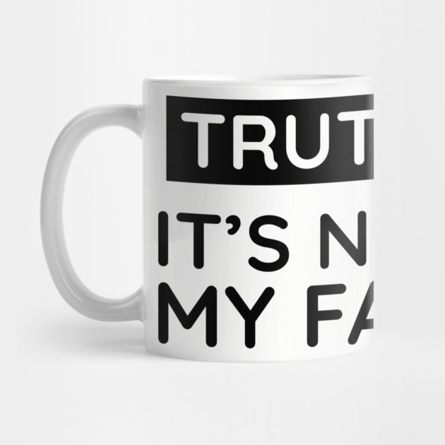 Truth is: It's never my fault by UrbanLifeApparel