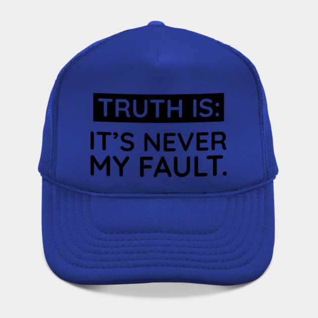 Truth is: It's never my fault by UrbanLifeApparel
