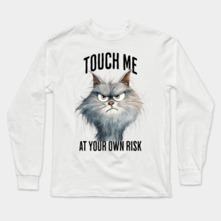 Touch Me At Your Own Risk, grouchy cat warning meme Long Sleeve T-Shirt