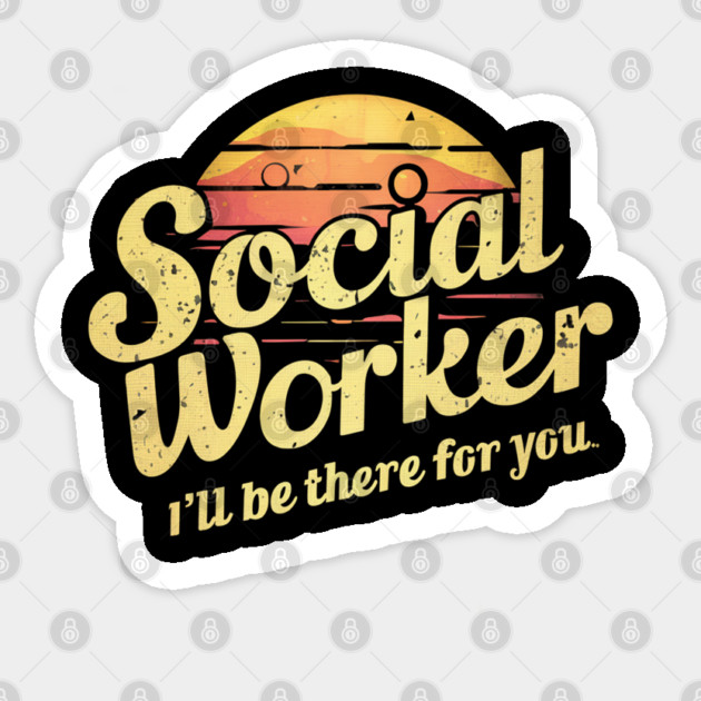 Social Worker " I'll Be There For You " Sticker by Pixel Threads 