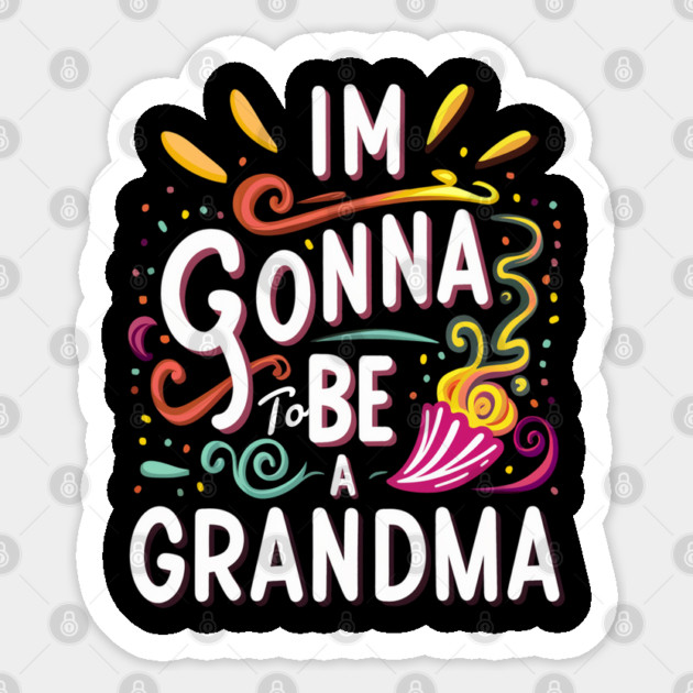 I'm gonna To be a Grandma Sticker by Pixel Threads 