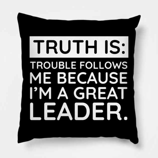 Truth is trouble follows me Pillow by UrbanLifeApparel