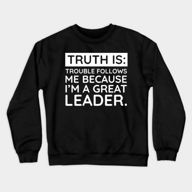 Truth is trouble follows me Crewneck Sweatshirt by UrbanLifeApparel