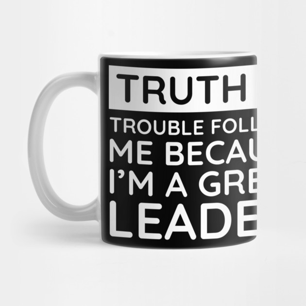 Truth is trouble follows me by UrbanLifeApparel