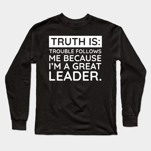 Truth is trouble follows me Long Sleeve T-Shirt by UrbanLifeApparel