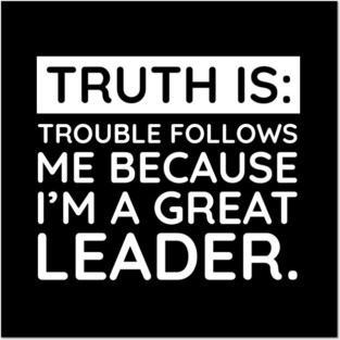 Truth is trouble follows me Posters and Art