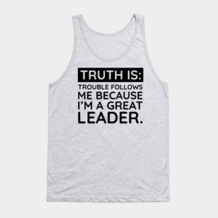 Truth is trouble follows me Tank Top