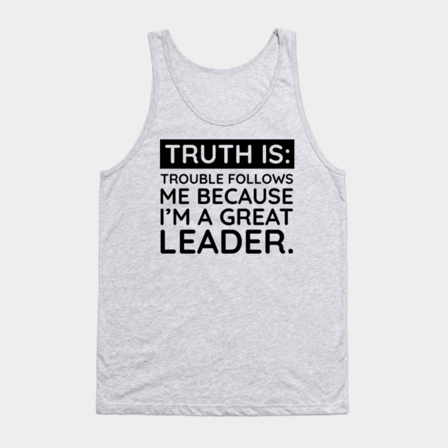 Truth is trouble follows me Tank Top by UrbanLifeApparel