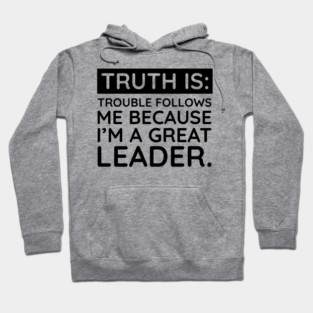 Truth is trouble follows me Hoodie