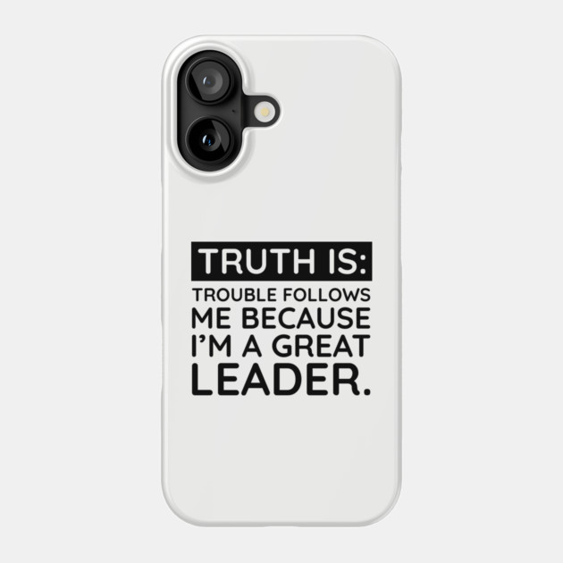 Truth is trouble follows me Phone Case by UrbanLifeApparel