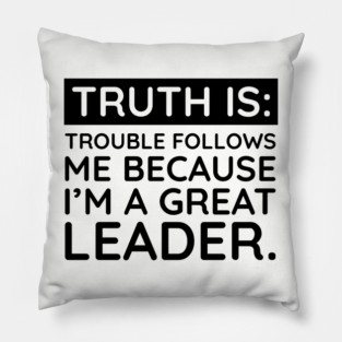 Truth is trouble follows me Pillow