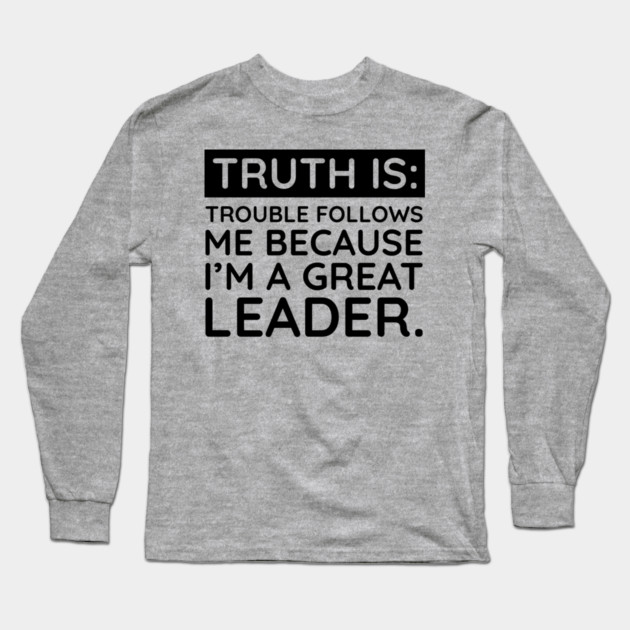 Truth is trouble follows me Long Sleeve T-Shirt by UrbanLifeApparel
