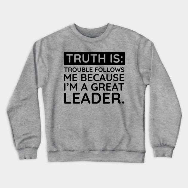 Truth is trouble follows me Crewneck Sweatshirt by UrbanLifeApparel