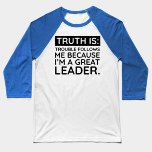 Truth is trouble follows me Baseball T-Shirt