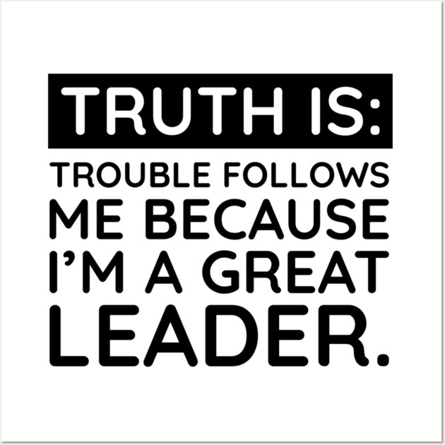 Truth is trouble follows me Wall Art by UrbanLifeApparel