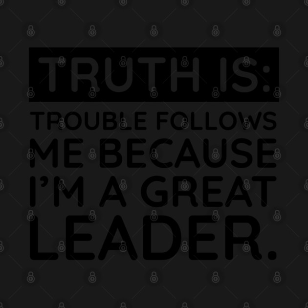 Truth is trouble follows me by UrbanLifeApparel