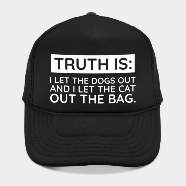 Truth is I let the Dogs out by UrbanLifeApparel
