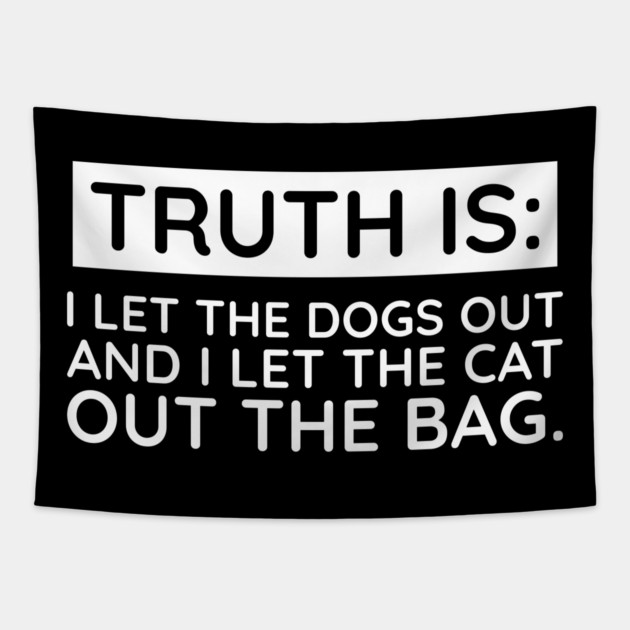 Truth is I let the Dogs out Tapestry by UrbanLifeApparel
