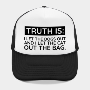 Truth is I let the dogs out Hat