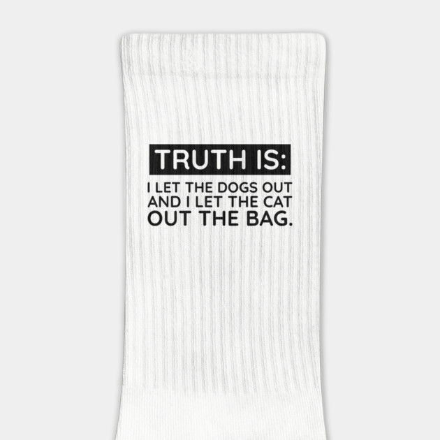 Truth is I let the dogs out by UrbanLifeApparel