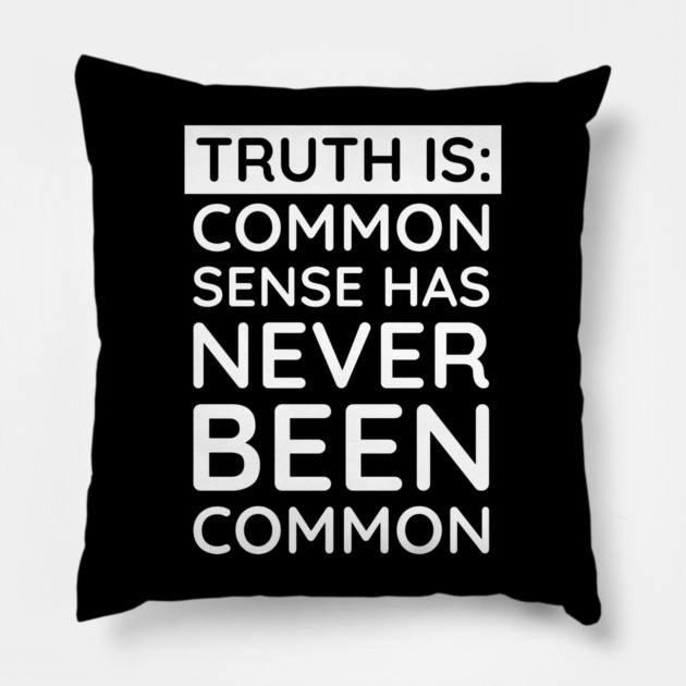 Common Sense Has never been common Pillow by UrbanLifeApparel