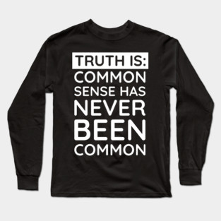 Common Sense Has never been common Long Sleeve T-Shirt