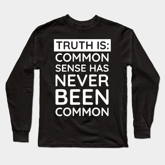 Common Sense Has never been common Long Sleeve T-Shirt by UrbanLifeApparel