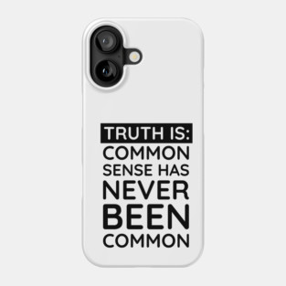 Common Sense Has never been common Phone Case