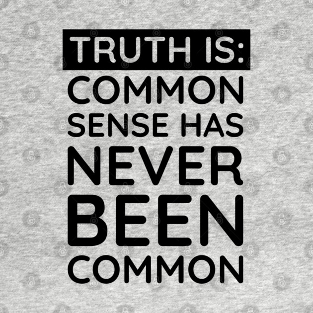 Common Sense Has never been common by UrbanLifeApparel