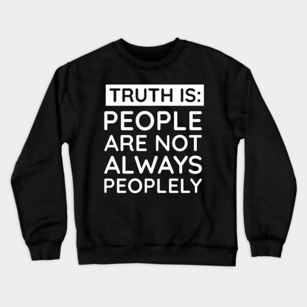 people are not always peoplely Crewneck Sweatshirt by UrbanLifeApparel
