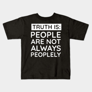 people are not always peoplely Kids T-Shirt