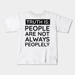 people are not always peoplely Kids T-Shirt