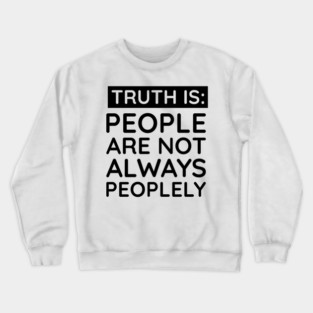 people are not always peoplely Crewneck Sweatshirt